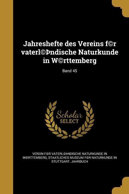 Produktbild: Jahreshefte des Vereins f(c)r vaterl(c)&thorn;ndische Naturkunde in W(c)rttemberg; Band 45