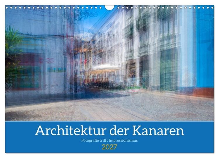 Produktbild: Architektur der Kanaren - Fotografie trifft Impressionismus (Wandkalender 2027 DIN A3 quer), CALVENDO Monatskalender