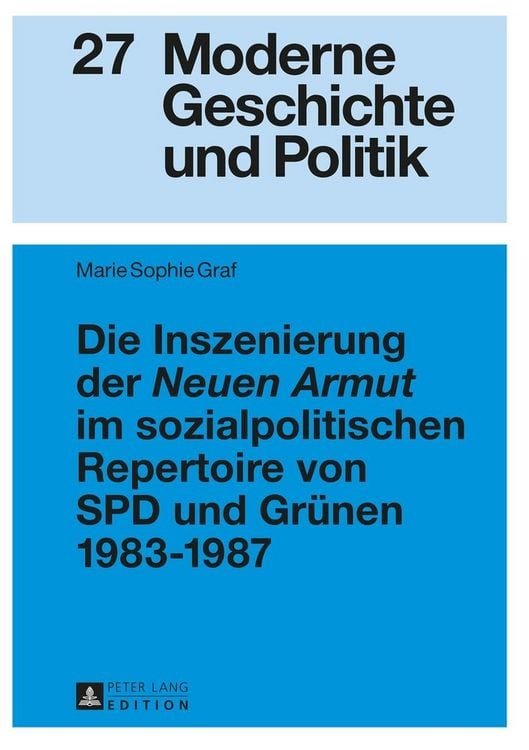 Produktbild: Die Inszenierung der &laquo;Neuen Armut&raquo; im sozialpolitischen Repertoire von SPD und Gr&uuml;nen 1983&ndash;1987