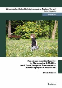 Produktbild: Freedom and Authority in Alexander S. Neill&rsquo;s and Jean Jacques Rousseau&rsquo;s Philosophy of Education