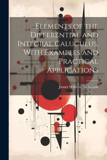 Produktbild: Elements of the Differential and Integral Caluculus, With Examples and Practical Applications