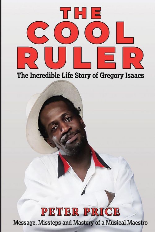Produktbild: The Cool Ruler-The Incredible Life Story of Gregory Isaacs(Message, Missteps and Mastery of a Musical Maestro)
