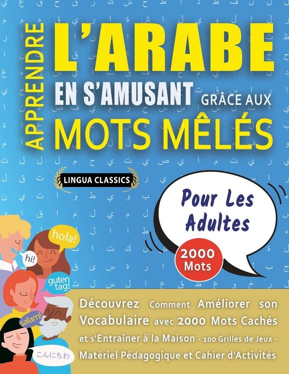 Produktbild: APPRENDRE L'ARABE EN S'AMUSANT GR&Acirc;CE AUX MOTS M&Ecirc;L&Eacute;S - POUR LES ADULTES - D&eacute;couvrez Comment Am&eacute;liorer Son Vocabulaire Avec 2000 Mots Cach&eacute;s Et S'entra&icirc;ner &Agrave; La Maison - 100 Grilles De Jeux - Mat&eacute;riel P&eacute;dagogique Et Cahier D'activit&eacute;s