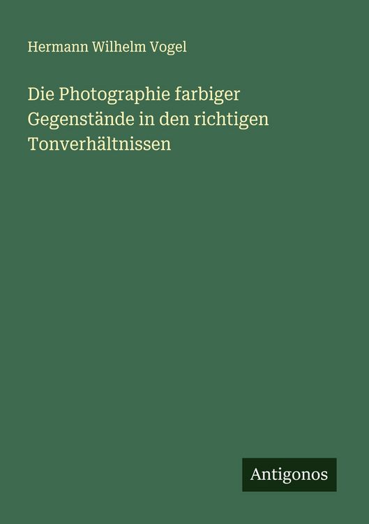 Produktbild: Die Photographie farbiger Gegenst&auml;nde in den richtigen Tonverh&auml;ltnissen