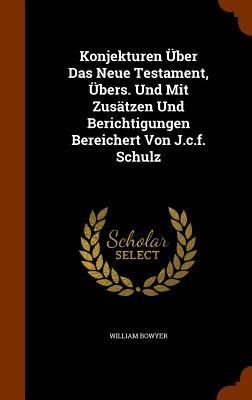 Produktbild: Konjekturen &Uuml;ber Das Neue Testament, &Uuml;bers. Und Mit Zus&auml;tzen Und Berichtigungen Bereichert Von J.c.f. Schulz