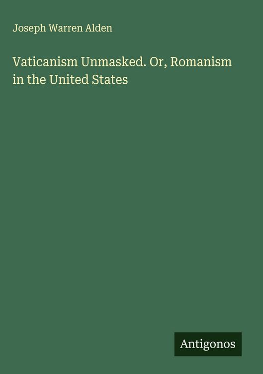 Produktbild: Vaticanism Unmasked. Or, Romanism in the United States