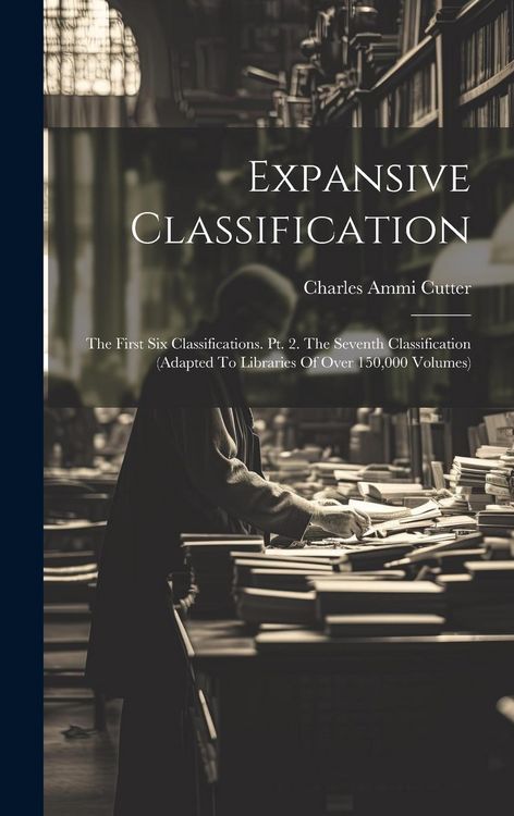 Produktbild: Expansive Classification: The First Six Classifications. Pt. 2. The Seventh Classification (adapted To Libraries Of Over 150,000 Volumes)