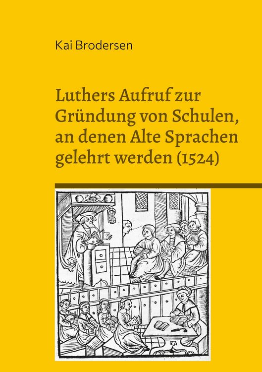 Produktbild: Luthers Aufruf zur Gr&uuml;ndung von Schulen, an denen Alte Sprachen gelehrt werden (1524)
