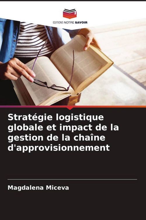 Produktbild: Strat&eacute;gie logistique globale et impact de la gestion de la cha&icirc;ne d'approvisionnement