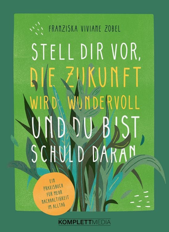 Produktbild: Stell dir vor, die Zukunft wird wundervoll und du bist schuld daran