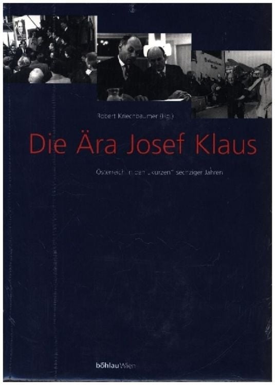 Bild vom Artikel Die Ära Josef Klaus. Österreich in den \kurzen\ sechziger Jahren: Dokumente vom Autor Robert Kriechbaumer