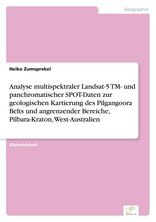 Produktbild: Analyse multispektraler Landsat-5 TM- und panchromatischer SPOT-Daten zur geologischen Kartierung des Pilgangoora Belts und angrenzender Bereiche, Pilbara-Kraton, West-Australien