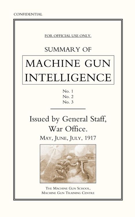 Produktbild: Summary of Machine Gun Intelligence, Parts 1, 2, 3. May - June - July 1917.