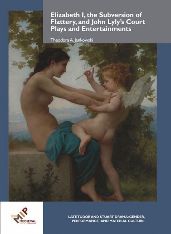 Produktbild: Elizabeth I, the Subversion of Flattery, and John Lyly's Court Plays and Entertainments