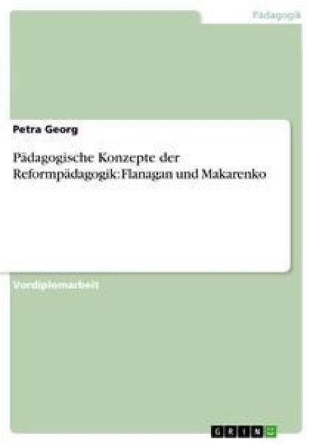 Produktbild: P&auml;dagogische Konzepte der Reformp&auml;dagogik: Flanagan und Makarenko