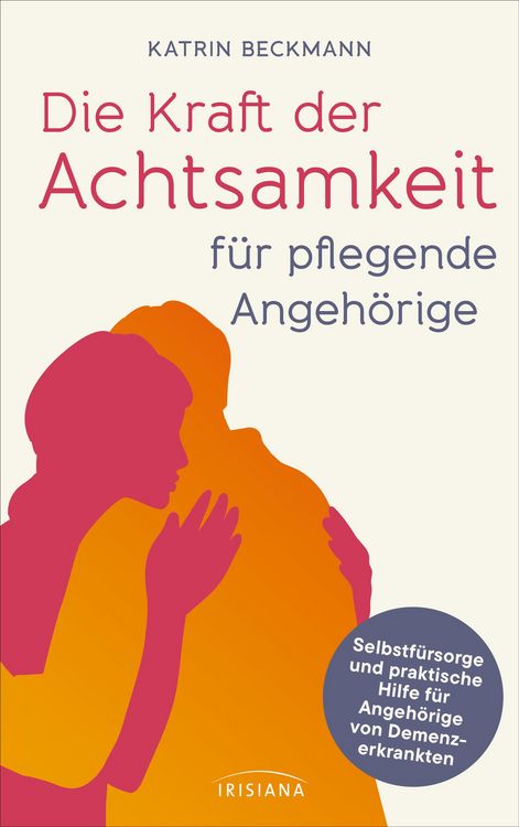 Produktbild: Die Kraft der Achtsamkeit f&uuml;r pflegende Angeh&ouml;rige