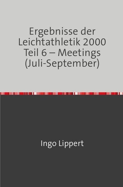 Produktbild: Sportstatistik / Ergebnisse der Leichtathletik 2000 Teil 6 &ndash; Meetings (Juli-September)