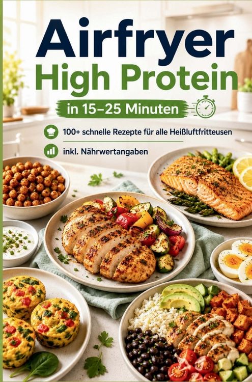 Produktbild: Airfryer High Protein - in 15-25 Minuten 100+ schnelle Rezepte f&uuml;r alle Hei&szlig;luftfritteusen - inkl. N&auml;hrwertangaben