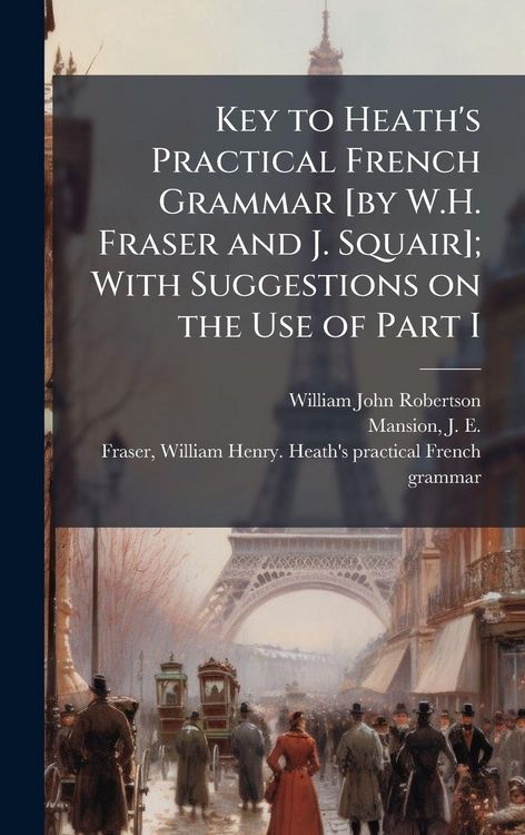 Produktbild: Key to Heath's Practical French Grammar [by W.H. Fraser and J. Squair]; With Suggestions on the Use of Part I