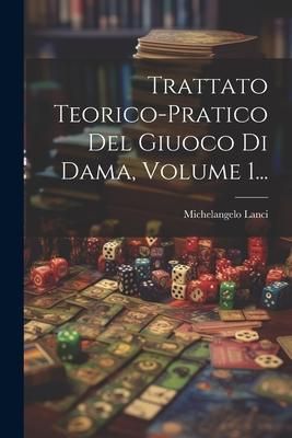 Produktbild: Trattato Teorico-pratico Del Giuoco Di Dama, Volume 1...