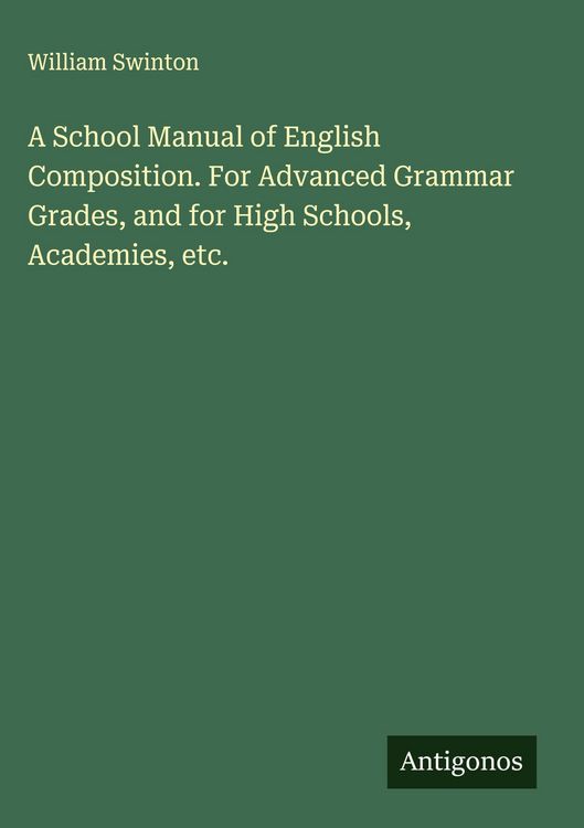 Produktbild: A School Manual of English Composition. For Advanced Grammar Grades, and for High Schools, Academies, etc.