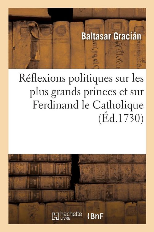 Produktbild: R&eacute;flexions Politiques Sur Les Plus Grands Princes Et Particuli&egrave;rement Sur Ferdinand Le Catholique