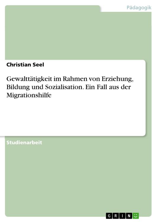 Produktbild: Gewaltt&auml;tigkeit im Rahmen von Erziehung, Bildung und Sozialisation. Ein Fall aus der Migrationshilfe