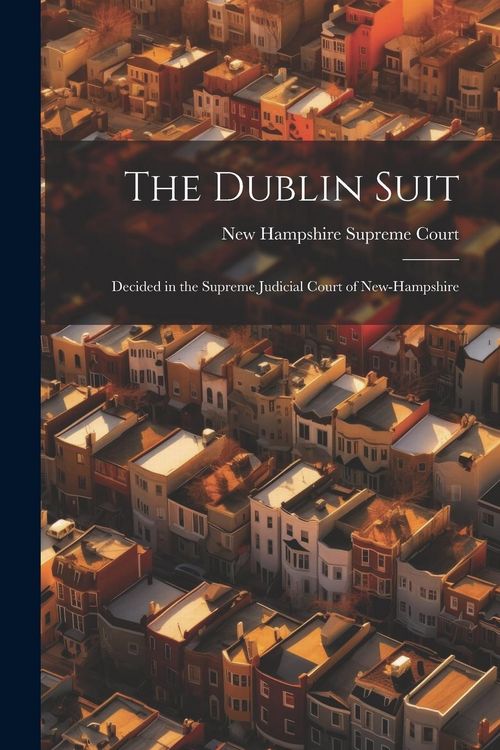 Produktbild: The Dublin Suit: Decided in the Supreme Judicial Court of New-Hampshire