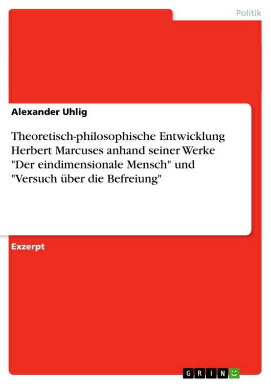 Produktbild: Theoretisch-philosophische Entwicklung Herbert Marcuses anhand seiner Werke "Der eindimensionale Mensch" und "Versuch &uuml;ber die Befreiung"