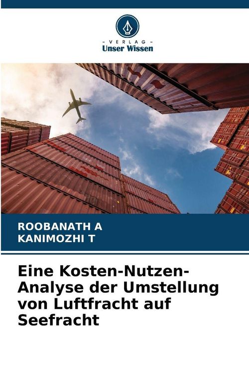 Produktbild: Eine Kosten-Nutzen-Analyse der Umstellung von Luftfracht auf Seefracht
