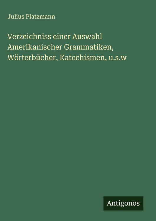 Produktbild: Verzeichniss einer Auswahl Amerikanischer Grammatiken, W&ouml;rterb&uuml;cher, Katechismen, u.s.w