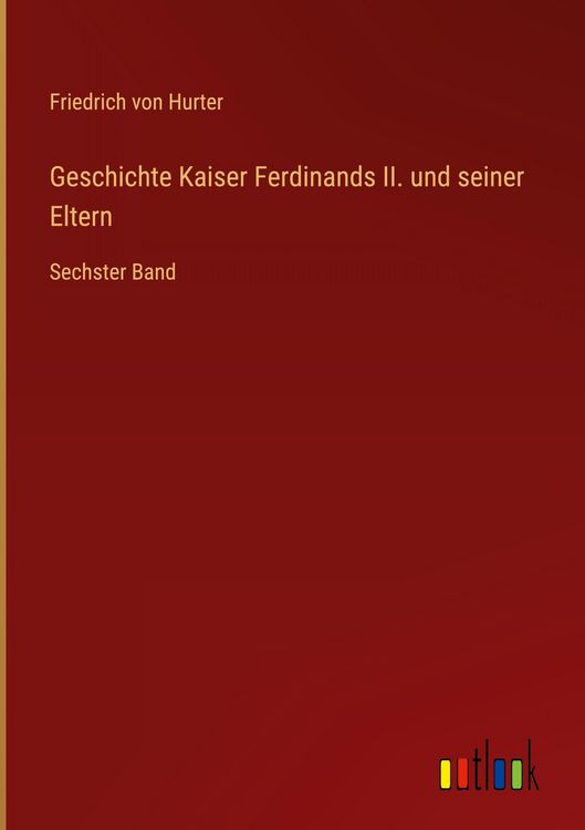 Produktbild: Geschichte Kaiser Ferdinands II. und seiner Eltern