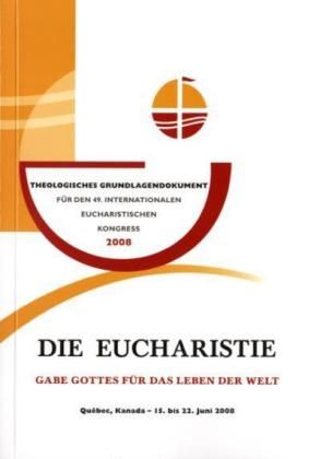 Produktbild: Die Eucharistie - Gabe Gottes f&uuml;r das Leben der Welt