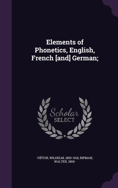 Produktbild: Elements of Phonetics, English, French [and] German;