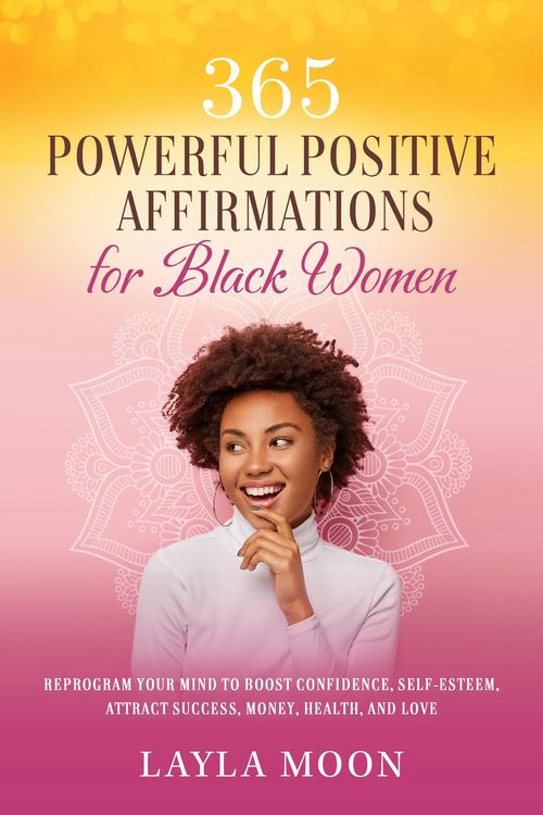 Produktbild: 365 Powerful Positive Affirmations for Black Women: Reprogram Your Mind to Boost Confidence, Self-Esteem, Attract Success, Make Money, Health, and Lov
