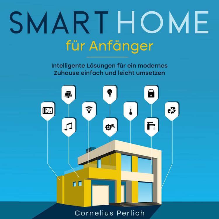 Produktbild: Smart Home f&uuml;r Anf&auml;nger: Intelligente L&ouml;sungen f&uuml;r ein modernes Zuhause einfach und leicht umsetzen
