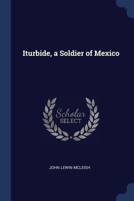 Produktbild: Iturbide, a Soldier of Mexico