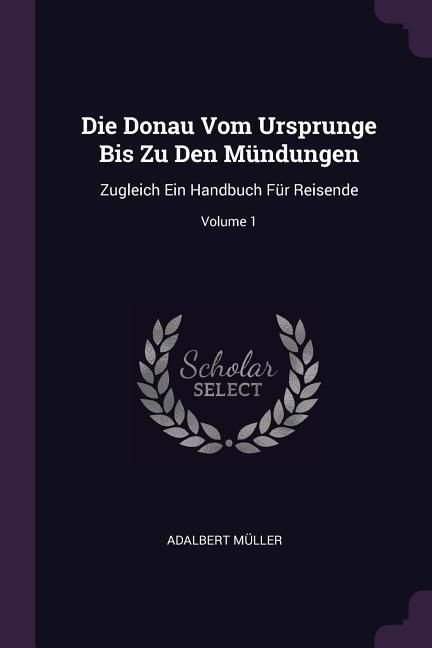 Produktbild: Die Donau Vom Ursprunge Bis Zu Den M&uuml;ndungen