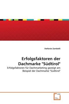 Produktbild: Zambelli, S: Erfolgsfaktoren der Dachmarke "S&uuml;dtirol"