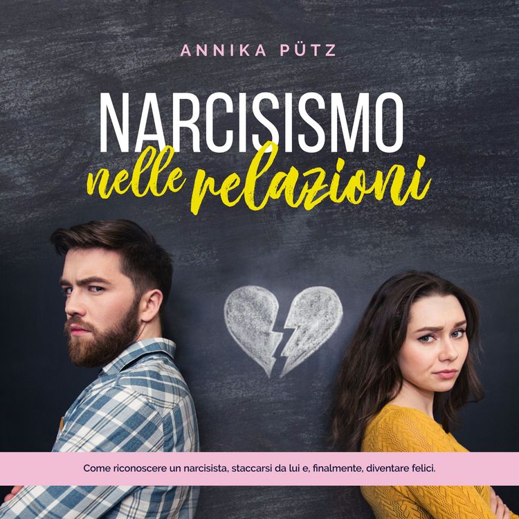 Produktbild: Narcisismo nelle relazioni: Come riconoscere un narcisista, staccarsi da lui e, finalmente, diventare felici.