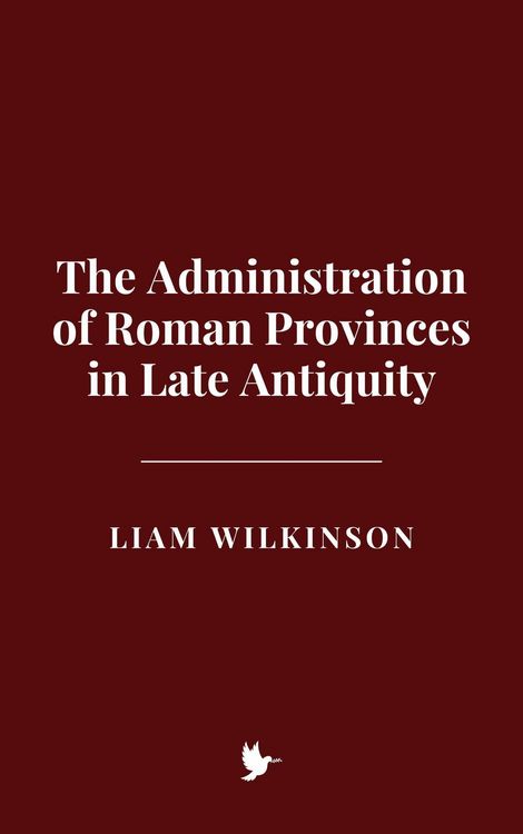 Produktbild: The Administration of Roman Provinces in Late Antiquity