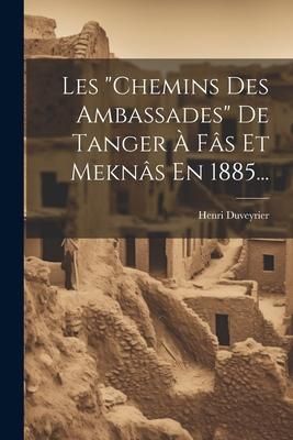 Produktbild: Les "chemins Des Ambassades" De Tanger &Agrave; F&acirc;s Et Mekn&acirc;s En 1885...