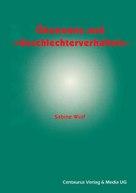 Produktbild: &Ouml;konomie und Geschlechterverh&auml;ltnis zu den M&ouml;glichkeiten und Grenzen der Einbindung des Geschlechterverh&auml;ltnisses in die &ouml;konomische Theorie