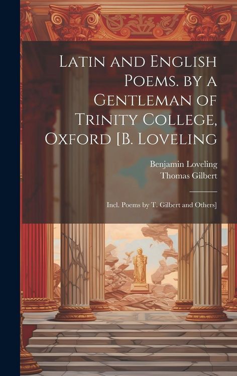 Produktbild: Latin and English Poems. by a Gentleman of Trinity College, Oxford [B. Loveling: Incl. Poems by T. Gilbert and Others]