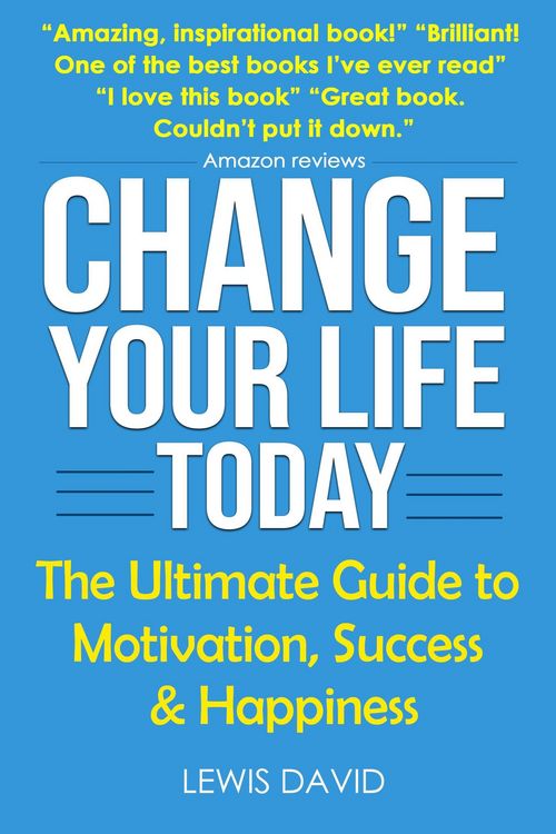 Produktbild: Change Your Life Today: The Ultimate Guide to Motivation, Success and Happiness (Personal Power Books)
