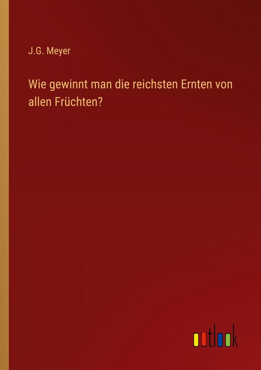 Produktbild: Wie gewinnt man die reichsten Ernten von allen Fr&uuml;chten?