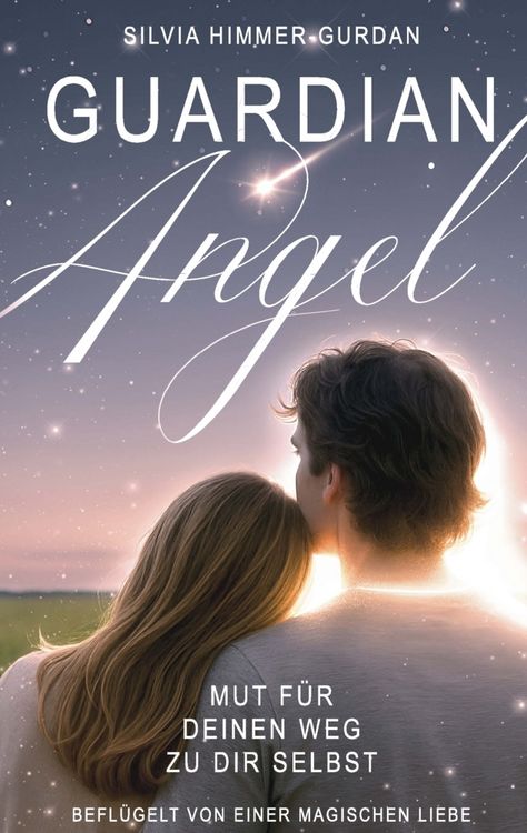 Produktbild: Guardian Angel: Mut f&uuml;r deinen Weg zu dir selbst, befl&uuml;gelt von einer magischen Liebesgeschichte.