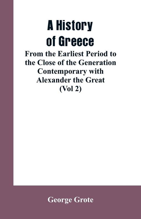 Produktbild: A History of Greece, From the Earliest Period to the Close of the Generation Contemporary with Alexander the Great (Vol 2)