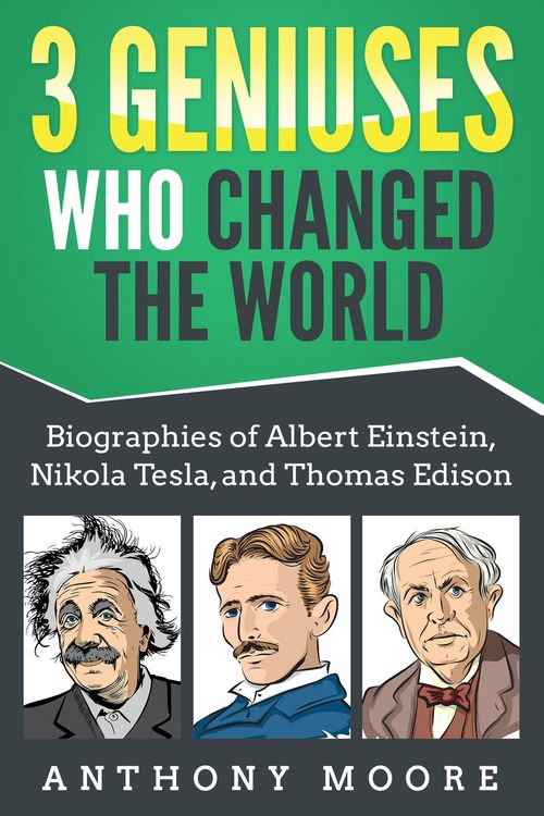 Produktbild: 3 Geniuses Who Changed the World: Biographies of Albert Einstein, Nikola Tesla, and Thomas Edison