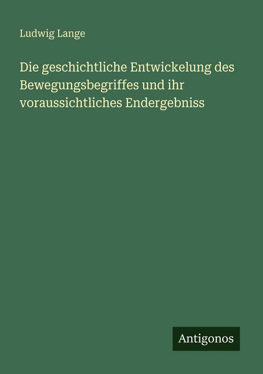 Produktbild: Die geschichtliche Entwickelung des Bewegungsbegriffes und ihr voraussichtliches Endergebniss